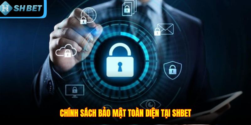 Chính sách bảo mật toàn diện tại SHBET