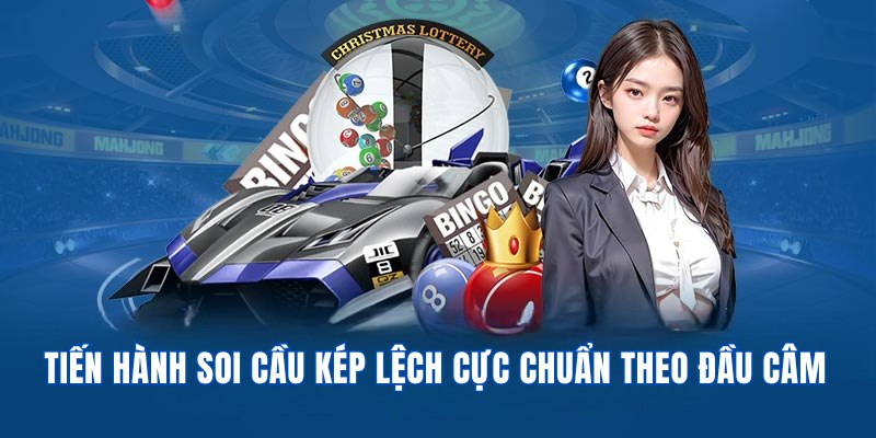 Tiến hành soi cầu kép dạng lệch cực chuẩn theo đầu câm
